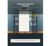 Equipment Sign Out Log Book: Checkout & Return Record for Tools, Devices, Keys, Tablets, Radios and Shared Workplace Assets