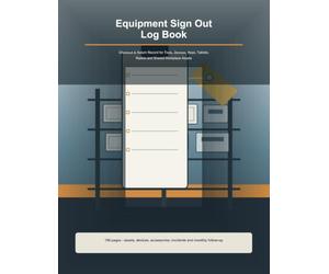 Equipment Sign Out Log Book: Checkout & Return Record for Tools, Devices, Keys, Tablets, Radios and Shared Workplace Assets
