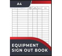 Equipment Sign Out Log book: Equipment Checkout Form Sheets To Help You Keep Track Of All Your Tools.