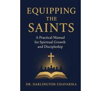 Equipping the Saints: A Practical Manual for Spiritual Growth and Discipleship