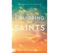 Equipping the Saints Raising Up Everyday Revivalists Who Sustain the Move of God Equipping the Saints Raising Up Everyday Revivalists Who Sustain the Move of God (Auteur)