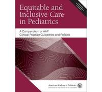 Equitable And Inclusive Care In Pediatrics: A Compendium Of Aap Clinical Practice Guidelines And Policies