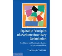 Equitable Principles Of Maritime Boundary Delimitation: The Quest For Distributive Justice In International Law (Hardcover) Thomas Cottier, (Auteur)