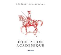 Equitation Académique Préparation aux épreuves internationales de dressage - Albert-Eugène Edouard Decarpentry - Lavauzelle - broché - Guide