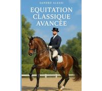 Équitation Classique Avancée: Maîtrise, harmonie et haute tradition équestre