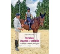 Equitation : Enseigner Et Entraîner - 70 Principes Et Exercices Pédagogiques