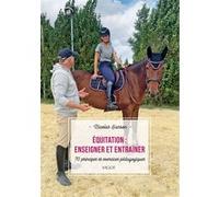 Équitation : enseigner et entraîner: 70 principes et exercices pédagogiques
