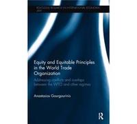 Equity and Equitable Principles in the World Trade Organization by Anastasios Gourgourinis Anastasios National And Kapodistrian University Of Athens Gourgourinis, Greece (Auteur)