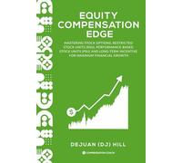 EQUITY COMPENSATION EDGE: Mastering Stock Options, Restricted Stock Units (RSU), Performance-Based Stock Units (PSU) and Long-Term Incentive for Maximum Financial Growth