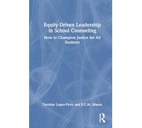Equity-driven Leadership in School Counseling: How to Champion Justice for All Students
