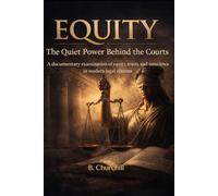 Equity: The Quiet Power Behind the Courts: A documentary examination of equity, trusts, and conscience in modern legal systems