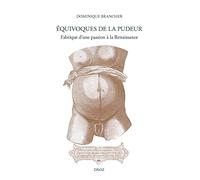 Equivoques de la pudeur: Fabrique d'une passion à la Renaissance