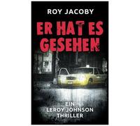 Er Hat Es Gesehen (Leroy Johnson 2): Thriller