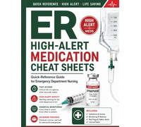 ER High-Alert Medication Cheat Sheets: Quick-Reference Guide for Emergency Department Nursing