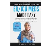 ER/ICU Meds Made Easy: A Simplified Emergency and Critical Care Medication Guide for Nursing Students and Healthcare Providers