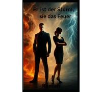 Er ist der Sturm, sie das Feuer: Roman
