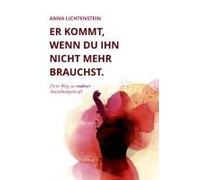 Er Kommt, Wenn Du Ihn Nicht Mehr Brauchst