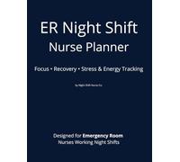 ER Night Shift Nurse Planner: Focus, Recovery, Stress & Energy Tracking for Emergency Room Nurses Working Overnight Shifts