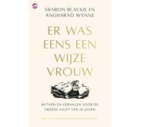 Er was eens een wijze vrouw: Mythen en verhalen voor de tweede helft van je leven