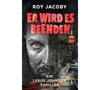 Er wird es beenden (Leroy Johnson 4): Nervenaufreibender Thriller