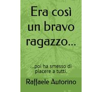 Era così un bravo ragazzo...: ...poi ha smesso di piacere a tutti.