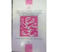 Era no Tempo do Rei Romance e Sociedade no Brasil Imperial