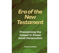 Era of the New Testament: Proclaiming the Gospel in Power Amid Persecution