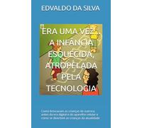 ERA UMA VEZ... A INFÂNCIA ESQUECIDA, ATROPELADA PELA TECNOLOGIA: Como brincavam as crianças de outrora, antes da era digital e do aparelho celular e como se divertem as crianças da atualidade