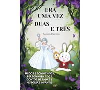 ERA UMA VEZ DUAS E TRÊS: Medos e Sonhos dos Personagens dos Contos de Fadas e Histórias Infantis