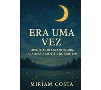 Era Uma Vez: Histórias Relaxantes para Acalmar a Mente e Dormir Bem