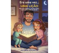 Era uma vez...Uma Lição: Pequenas histórias, grandes lições para contar antes de dormir