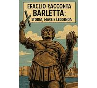ERACLIO RACCONTA BARLETTA: STORIA, MARE E LEGGENDA