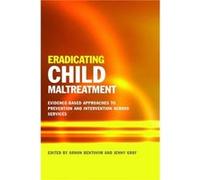 Eradicating Child Maltreatment: Evidence-Based Approaches To Prevention And Intervention Across Services (Paperback) Arnon Bentovim, Jenny Gray, Harriet Ward, Alayna Park (Auteur)