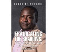 Eradicating The Shadows: The Unrelenting Fight Against Racism: Together We Can