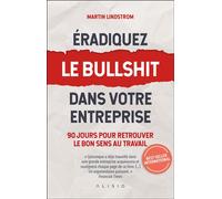 Éradiquez le bullshit dans votre entreprise 90 jours pour retrouver le bon sens au travail - Martin Lindstrom - Alisio - broché - Etude