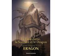 Eragon - Légendes D'alagaësia - Tome 1 - La Fourchette, La Sorcière Et Le Dragon