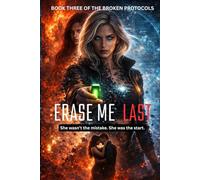 Erase Me Last - Book Three of The Broken Protocols