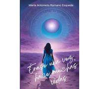 Érase una vez, hace muchas vidas: Compendio de vidas sufridas, amadas, dolidas, espiadas, bailadas, anheladas, perdidas llamadas cuentos
