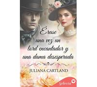 Érase una vez un lord encantador y una lady desesperada - Juliana Cartland - SELECTA - ebook (ePub) - Livre