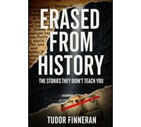 ERASED FROM HISTORY: THE STORIES THEY DIDN'T TEACH YOU