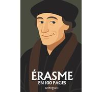 Érasme de Rotterdam: l'essentiel de sa pensée en 100 pages