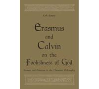 Erasmus And Calvin On The Foolishness Of God