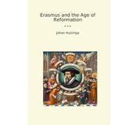 Erasmus and the Age of Reformation (Classic Books)