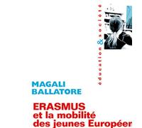 Erasmus et la mobilité des jeunes Européens Magali Ballatore (Auteur)