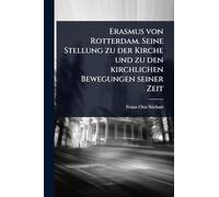 Erasmus von Rotterdam. Seine Stellung zu der Kirche und zu den kirchlichen Bewegungen seiner Zeit