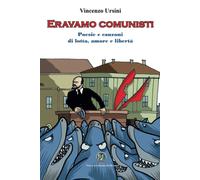 Eravamo Comunisti: Poesie E Canzoni Di Lotta, Amore E Libertã