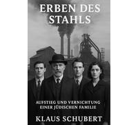 Erben des Stahls: Aufstieg und Vernichtung einer jüdischen Familie