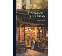 Erckmann-Chatrian: Étude Biographique Et Littéraire...
