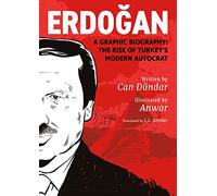 Erdogan: A Graphic Biography: The Rise of Turkey’s Modern Autocrat