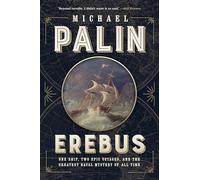 Erebus: One Ship, Two Epic Voyages, and the Greatest Naval Mystery of All Time